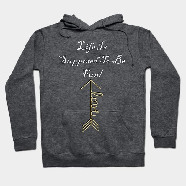 Law of Attraction Life Is Supposed To Be Fun! Inspirational Love Message, Apparel, Home Decor & Gifts Hoodie by tamdevo1